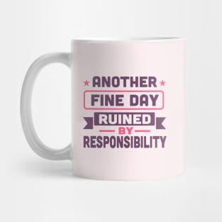 another fine day ruined by responsibility Mug